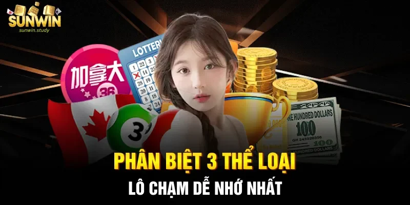 Phân biệt 3 thể loại lô chạm dễ nhớ nhất